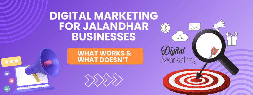 Digital marketing strategies for Jalandhar businesses showing what works and what doesn’t