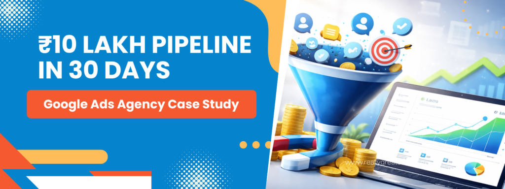 Google Ads agency case study showing ₹10 lakh pipeline generated in 30 days using a high-converting PPC funnel