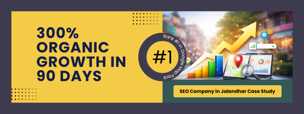 SEO company in Jalandhar case study showing 300% organic growth and top Google Map Pack ranking in 90 days