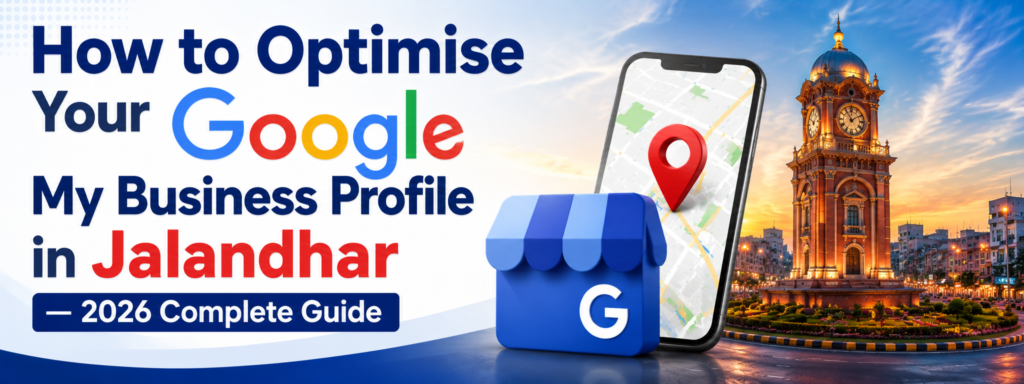 How to Optimise Your Google My Business Profile in Jalandhar — 2026 Complete Guide